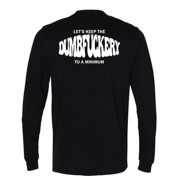 Keep the Dumbfuckery to a Minimum Long Sleeve Tee